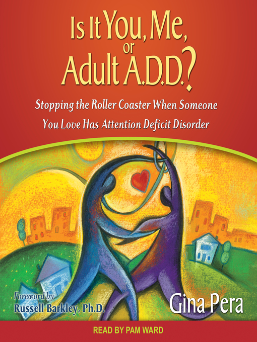 Title details for Is It You, Me, or Adult A.D.D.? by Gina Pera - Available